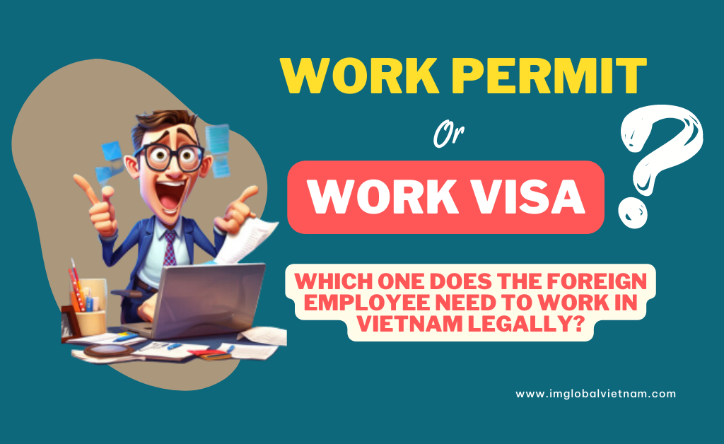 Vietnam Work Permit and Work Visa: Which one does a Foreigner Employee Need? Vietnam Work permit Work visa IM Global Vietnam 1